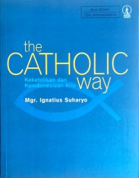 THE CATHOLIC WAY Kekatolikan dan Keindonesiaan Kita