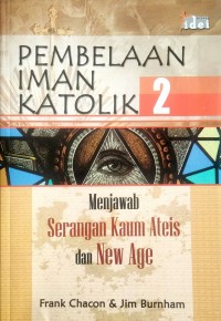PEMBELAAN IMAN KATOLIK 2 Menjawab Serangan Kaum Ateis dan New Age